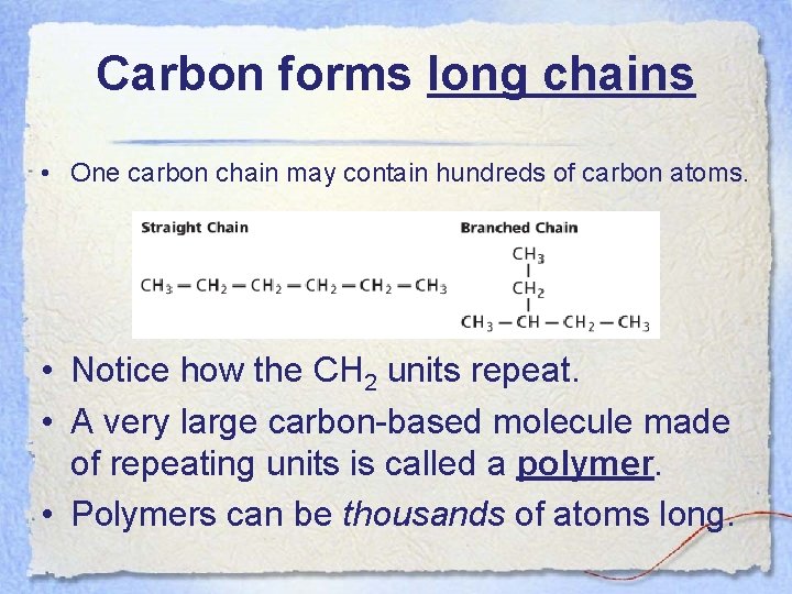 Carbon forms long chains • One carbon chain may contain hundreds of carbon atoms.