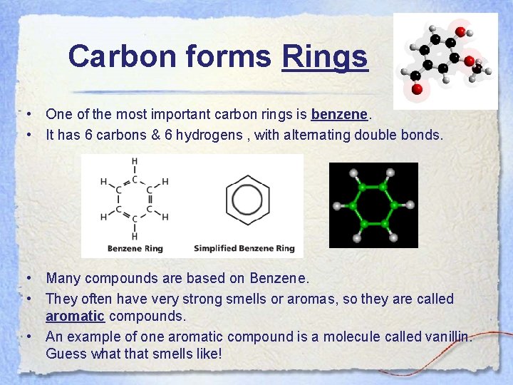 Carbon forms Rings • One of the most important carbon rings is benzene. •