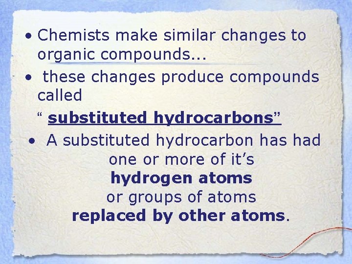  • Chemists make similar changes to organic compounds. . . • these changes