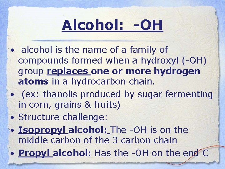 Alcohol: -OH • alcohol is the name of a family of compounds formed when
