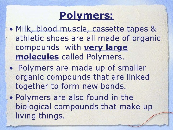Polymers: • Milk, blood muscle, cassette tapes & athletic shoes are all made of
