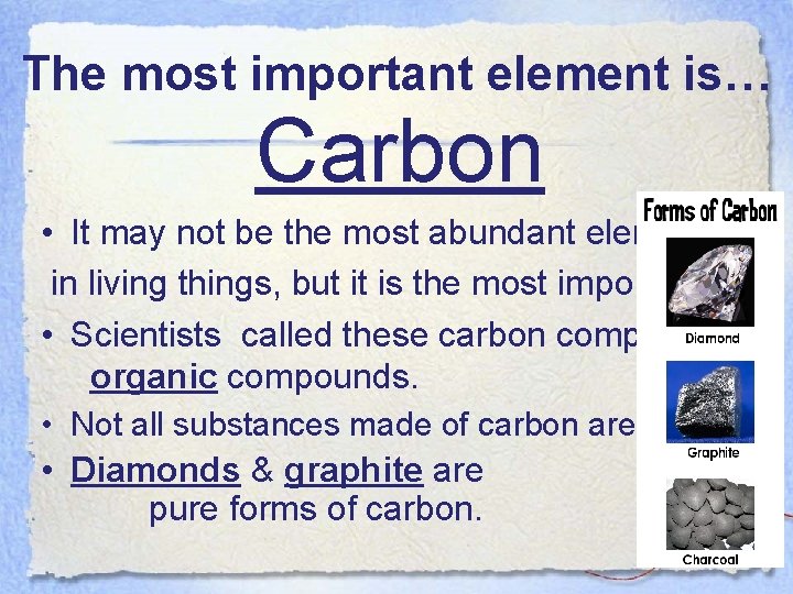 The most important element is… Carbon • It may not be the most abundant