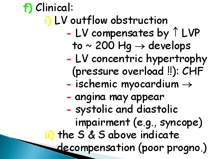 f) Clinical: i) LV outflow obstruction - LV compensates by LVP to ~ 200