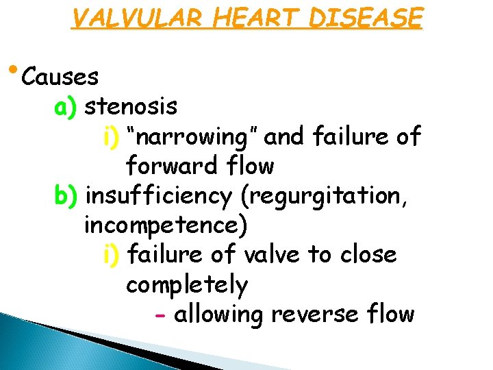 VALVULAR HEART DISEASE • Causes a) stenosis i) “narrowing” and failure of forward flow