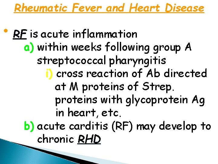 Rheumatic Fever and Heart Disease • RF is acute inflammation a) within weeks following
