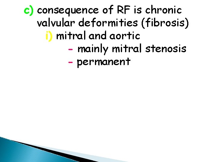 c) consequence of RF is chronic valvular deformities (fibrosis) i) mitral and aortic -