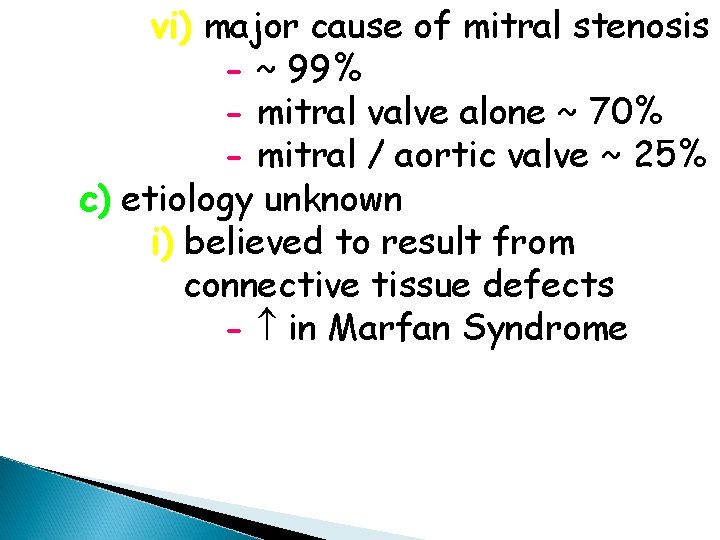 vi) major cause of mitral stenosis - ~ 99% - mitral valve alone ~