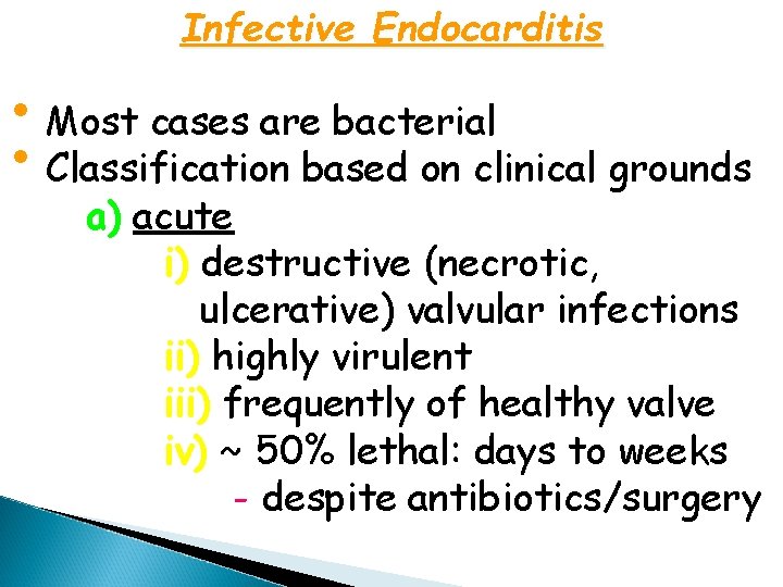 Infective Endocarditis • Most cases are bacterial • Classification based on clinical grounds a)