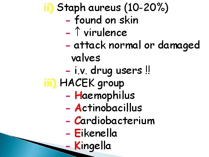 ii) Staph aureus (10 -20%) - found on skin - virulence - attack normal