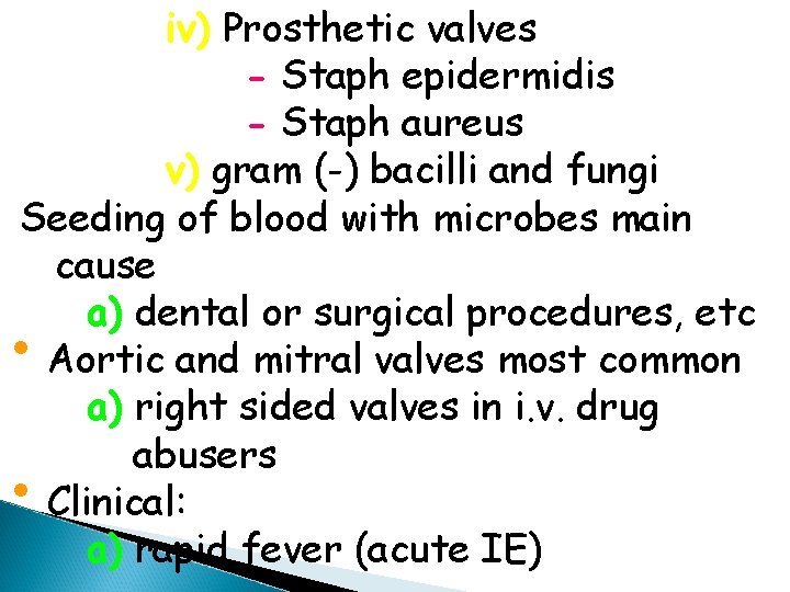 iv) Prosthetic valves - Staph epidermidis - Staph aureus v) gram (-) bacilli and