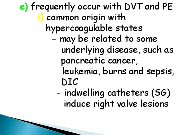 e) frequently occur with DVT and PE i) common origin with hypercoagulable states -