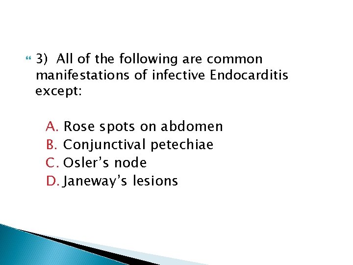  3) All of the following are common manifestations of infective Endocarditis except: A.