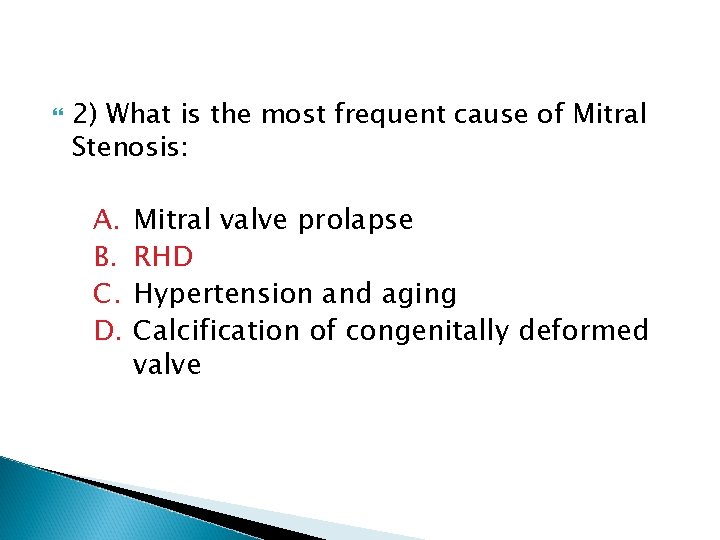  2) What is the most frequent cause of Mitral Stenosis: A. B. C.
