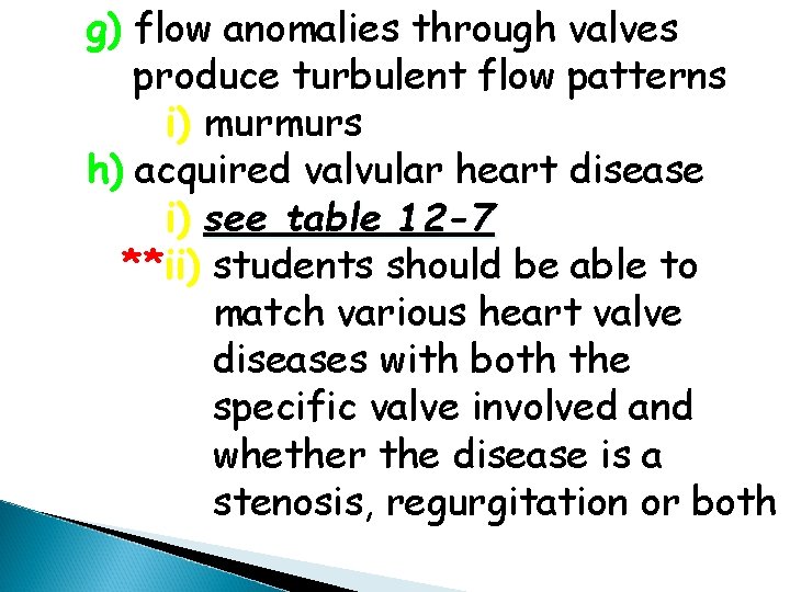 g) flow anomalies through valves produce turbulent flow patterns i) murmurs h) acquired valvular