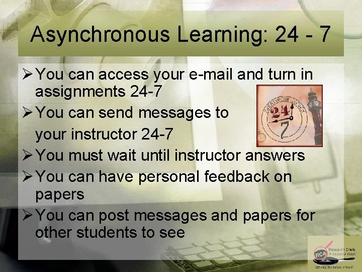 Asynchronous Learning: 24 - 7 Ø You can access your e-mail and turn in