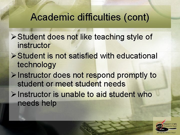 Academic difficulties (cont) Ø Student does not like teaching style of instructor Ø Student