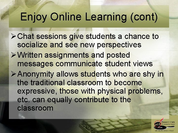 Enjoy Online Learning (cont) Ø Chat sessions give students a chance to socialize and