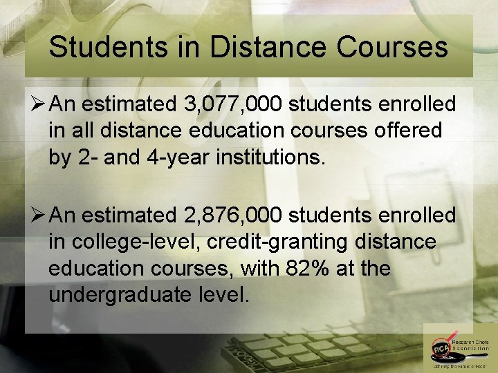 Students in Distance Courses Ø An estimated 3, 077, 000 students enrolled in all
