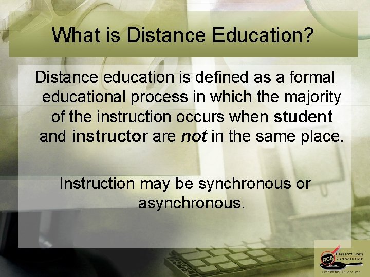 What is Distance Education? Distance education is defined as a formal educational process in