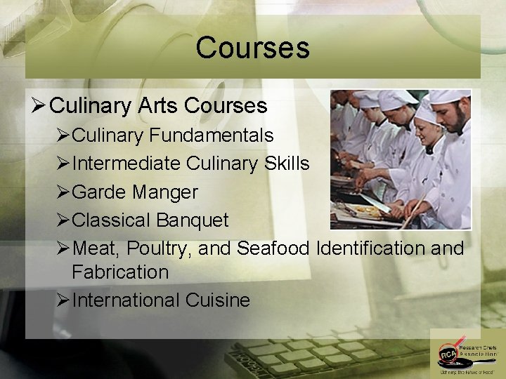 Courses Ø Culinary Arts Courses ØCulinary Fundamentals ØIntermediate Culinary Skills ØGarde Manger ØClassical Banquet