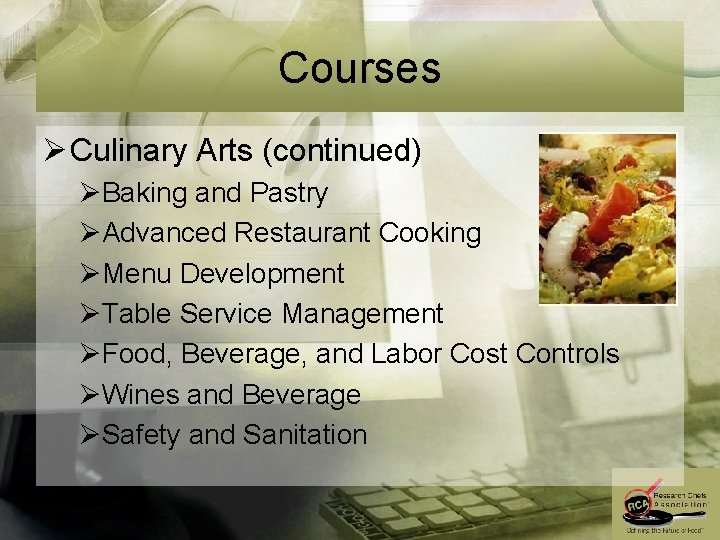 Courses Ø Culinary Arts (continued) ØBaking and Pastry ØAdvanced Restaurant Cooking ØMenu Development ØTable