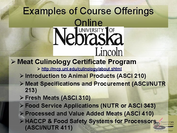 Examples of Course Offerings Online Ø Meat Culinology Certificate Program Ø http: //mcp. unl.