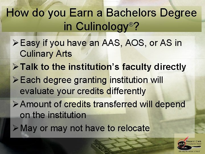 How do you Earn a Bachelors Degree in Culinology®? Ø Easy if you have