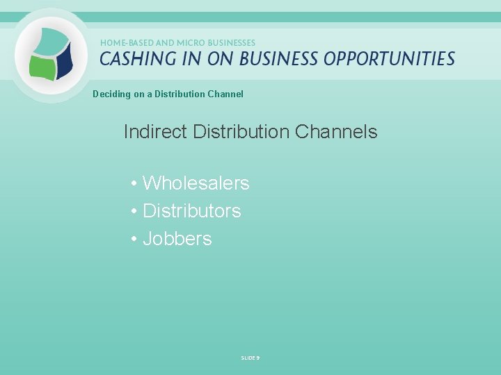Deciding on a Distribution Channel Indirect Distribution Channels • Wholesalers • Distributors • Jobbers
