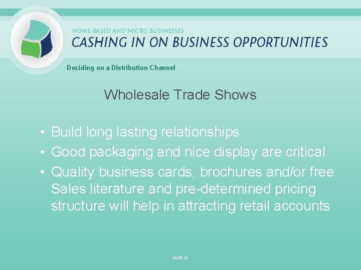 Deciding on a Distribution Channel Wholesale Trade Shows • Build long lasting relationships •