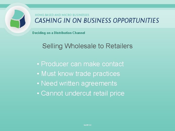 Deciding on a Distribution Channel Selling Wholesale to Retailers • Producer can make contact