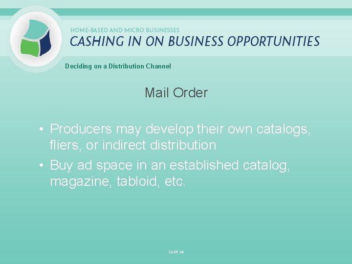 Deciding on a Distribution Channel Mail Order • Producers may develop their own catalogs,