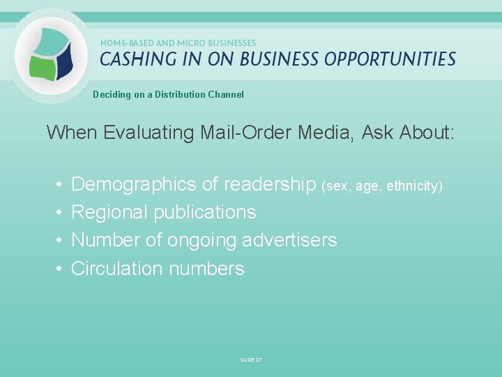 Deciding on a Distribution Channel When Evaluating Mail-Order Media, Ask About: • • Demographics