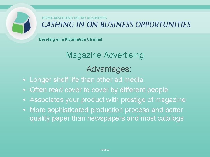 Deciding on a Distribution Channel Magazine Advertising Advantages: • • Longer shelf life than