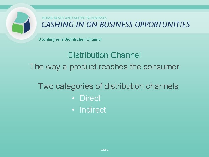 Deciding on a Distribution Channel The way a product reaches the consumer Two categories