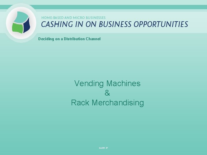 Deciding on a Distribution Channel Vending Machines & Rack Merchandising SLIDE 27 