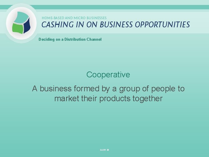 Deciding on a Distribution Channel Cooperative A business formed by a group of people