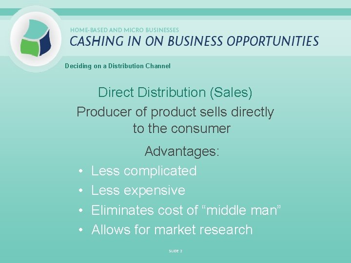 Deciding on a Distribution Channel Direct Distribution (Sales) Producer of product sells directly to