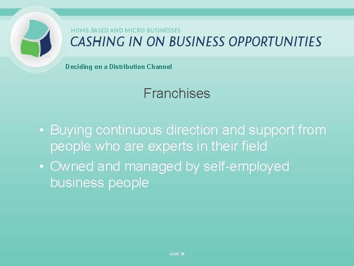 Deciding on a Distribution Channel Franchises • Buying continuous direction and support from people