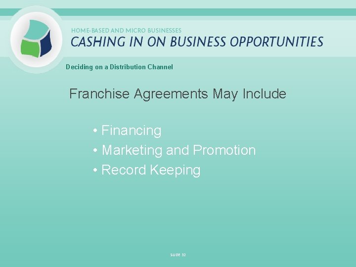 Deciding on a Distribution Channel Franchise Agreements May Include • Financing • Marketing and
