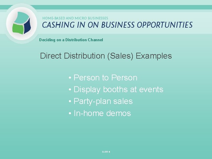 Deciding on a Distribution Channel Direct Distribution (Sales) Examples • Person to Person •