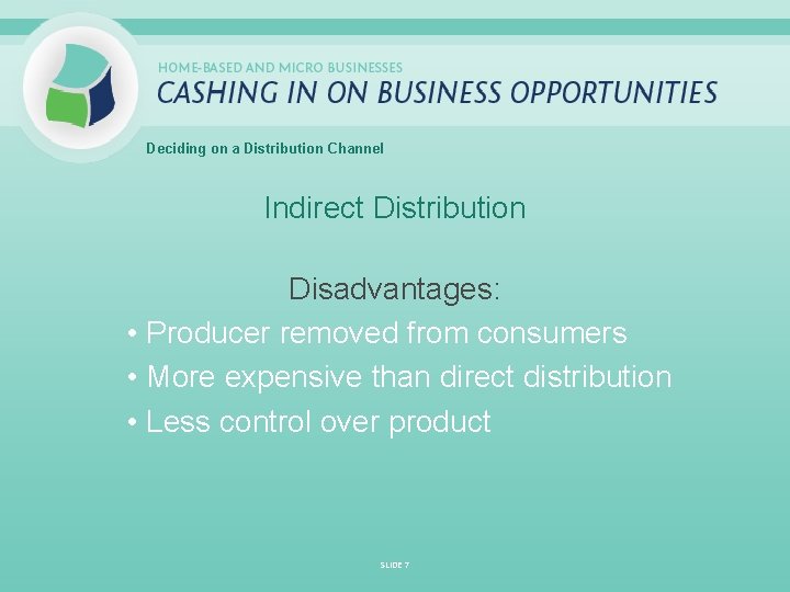 Deciding on a Distribution Channel Indirect Distribution Disadvantages: • Producer removed from consumers •