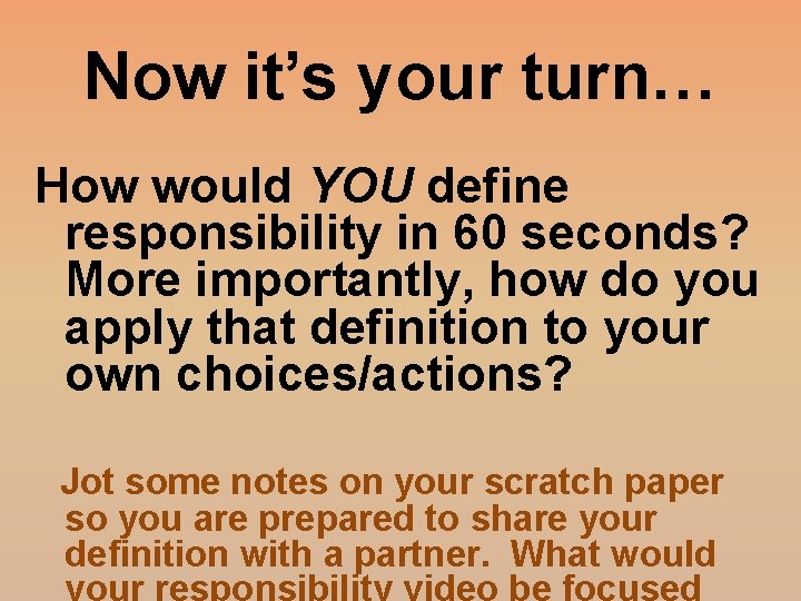 Now it’s your turn… How would YOU define responsibility in 60 seconds? More importantly,