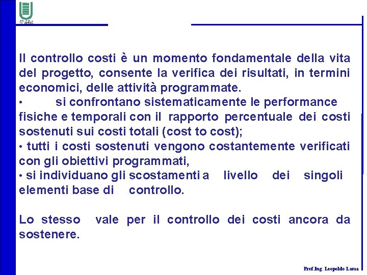 Il controllo costi è un momento fondamentale della vita del progetto, consente la verifica