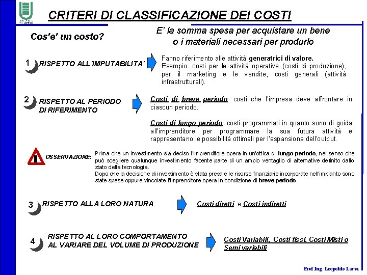 CRITERI DI CLASSIFICAZIONE DEI COSTI E’ la somma spesa per acquistare un bene o