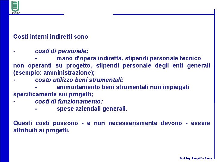 Costi interni indiretti sono costi di personale: mano d’opera indiretta, stipendi personale tecnico non