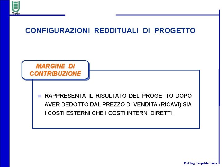 CONFIGURAZIONI REDDITUALI DI PROGETTO MARGINE DI CONTRIBUZIONE n RAPPRESENTA IL RISULTATO DEL PROGETTO DOPO