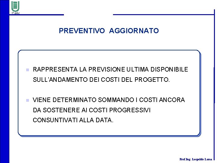 PREVENTIVO AGGIORNATO n RAPPRESENTA LA PREVISIONE ULTIMA DISPONIBILE SULL’ANDAMENTO DEI COSTI DEL PROGETTO. n