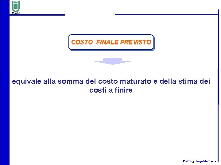 COSTO FINALE PREVISTO equivale alla somma del costo maturato e della stima dei costi