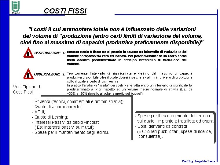 COSTI FISSI "I costi il cui ammontare totale non è influenzato dalle variazioni del