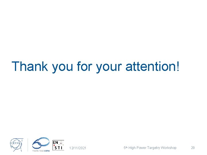 Thank you for your attention! 12/11/2021 5 th High Power Targetry Workshop 29 
